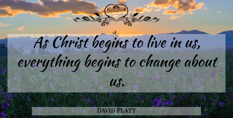 David Platt Quote About Christ, Follow Me: As Christ Begins To Live...