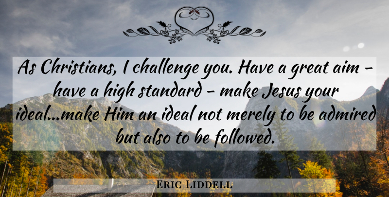 Eric Liddell Quote About Christian, Jesus, Ambition: As Christians I Challenge You...