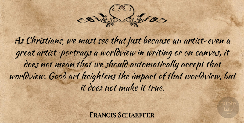 Francis Schaeffer Quote About Christian, Art, Writing: As Christians We Must See...