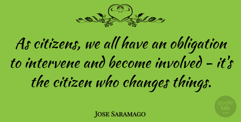 Jose Saramago Quote About House, Citizens, Obligation: As Citizens We All Have...