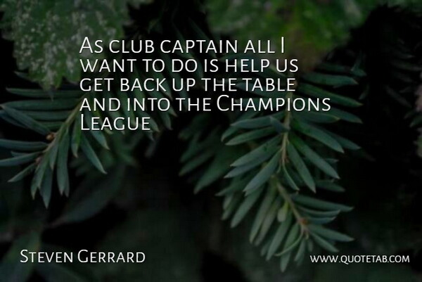 Steven Gerrard Quote About Champions League, Clubs, Tables: As Club Captain All I...