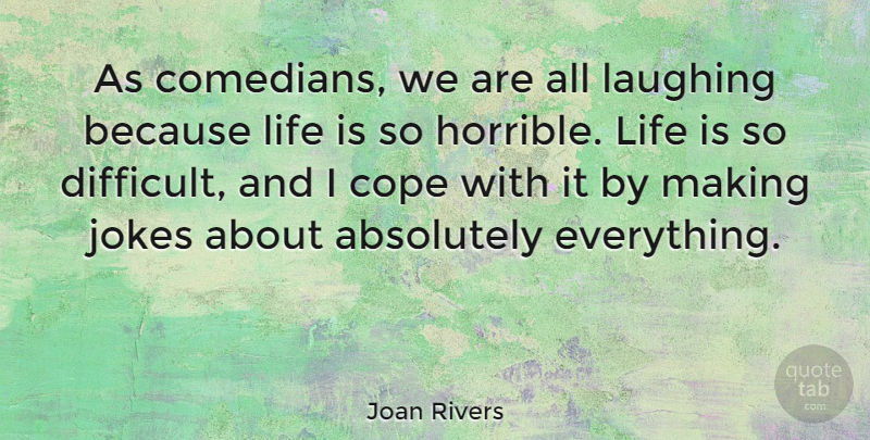 Joan Rivers Quote About Absolutely, Jokes, Laughing, Life: As Comedians We Are All...