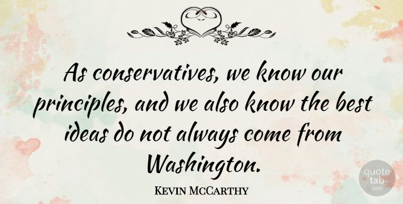Kevin McCarthy Quote About Best: As Conservatives We Know Our...