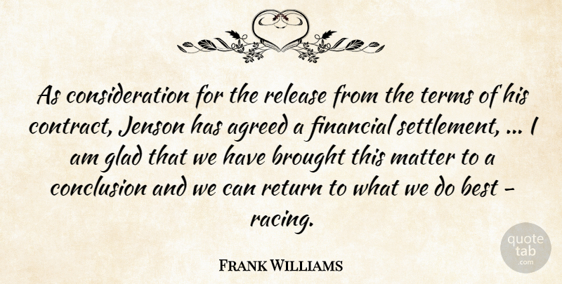 Frank Williams Quote About Agreed, Best, Brought, Conclusion, Financial: As Consideration For The Release...