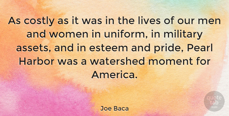 Joe Baca Quote About Military, Pride, Men: As Costly As It Was...