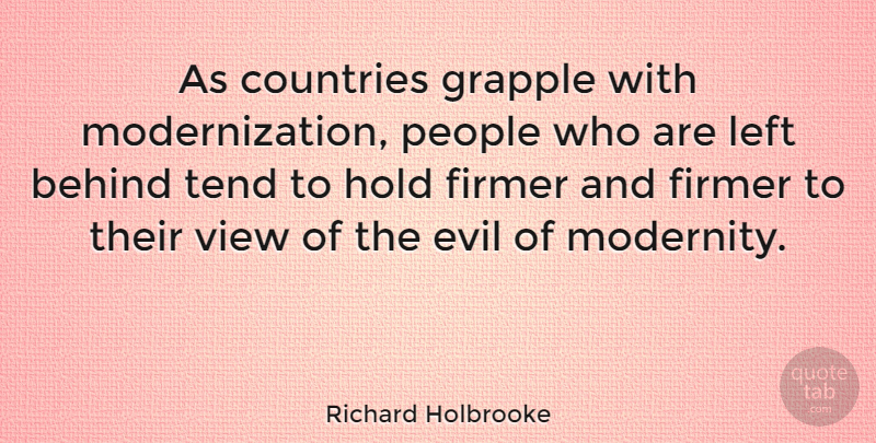 Richard Holbrooke Quote About Country, Views, Evil: As Countries Grapple With Modernization...