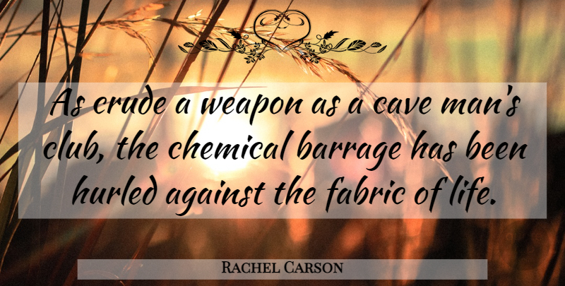 Rachel Carson Quote About Men, Fabric Of Life, Earth Day: As Crude A Weapon As...