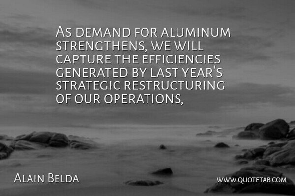 Alain Belda Quote About Capture, Demand, Last, Strategic: As Demand For Aluminum Strengthens...