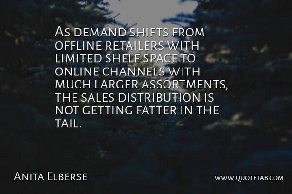 Anita Elberse Quote About Channels, Fatter, Larger, Limited, Online: As Demand Shifts From Offline...
