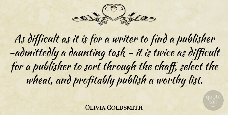 Olivia Goldsmith Quote About Daunting, Difficult, Publish, Select, Sort: As Difficult As It Is...