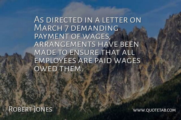 Robert Jones Quote About Demanding, Directed, Employees, Ensure, Letter: As Directed In A Letter...