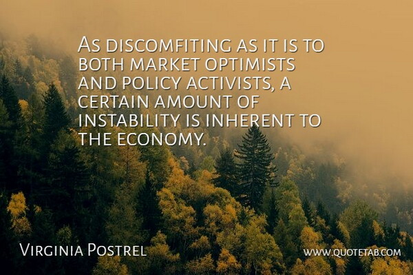 Virginia Postrel Quote About Amount, Both, Certain, Inherent, Optimists: As Discomfiting As It Is...