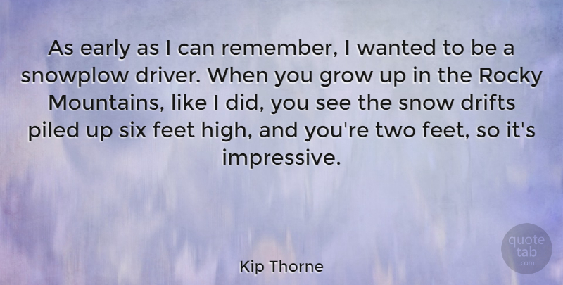 Kip Thorne Quote About Drifts, Early, Feet, Grow, Rocky: As Early As I Can...