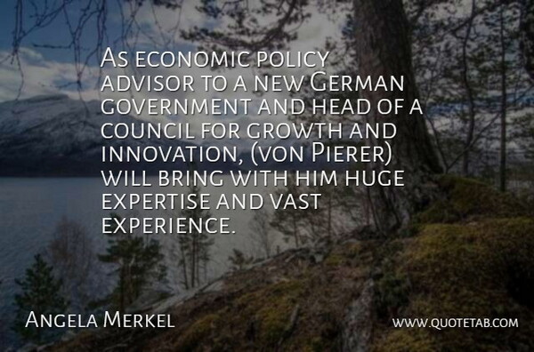 Angela Merkel Quote About Advisor, Bring, Council, Economic, Expertise: As Economic Policy Advisor To...
