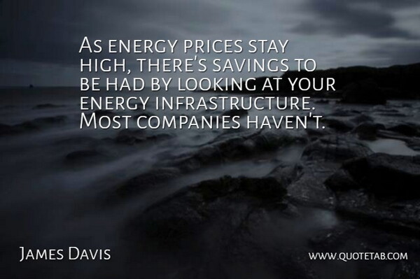 James Davis Quote About Companies, Energy, Looking, Prices, Savings: As Energy Prices Stay High...