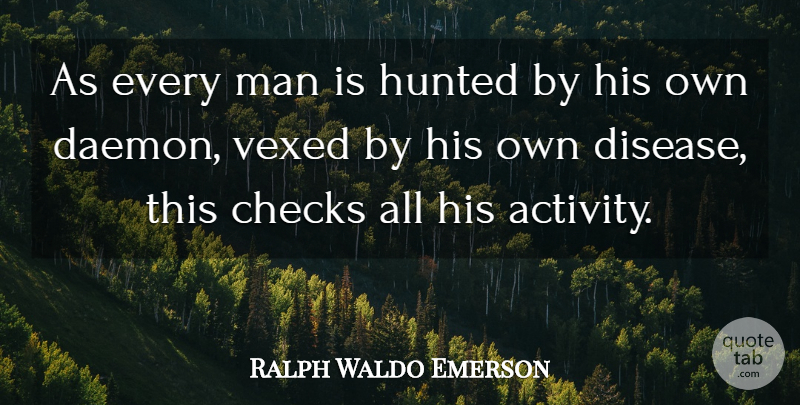 Ralph Waldo Emerson Quote About Men, Neurosis, Disease: As Every Man Is Hunted...