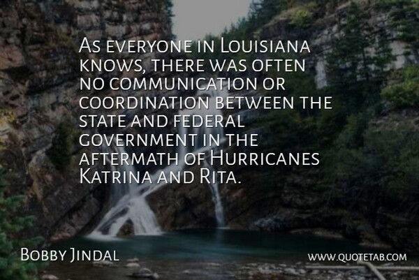 Bobby Jindal Quote About Communication, Government, Louisiana: As Everyone In Louisiana Knows...