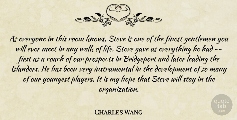 Charles Wang Quote About Coach, Finest, Gave, Gentlemen, Hope: As Everyone In This Room...