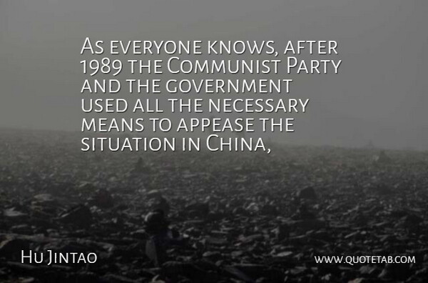 Hu Jintao Quote About Communist, Government, Means, Necessary, Party: As Everyone Knows After 1989...