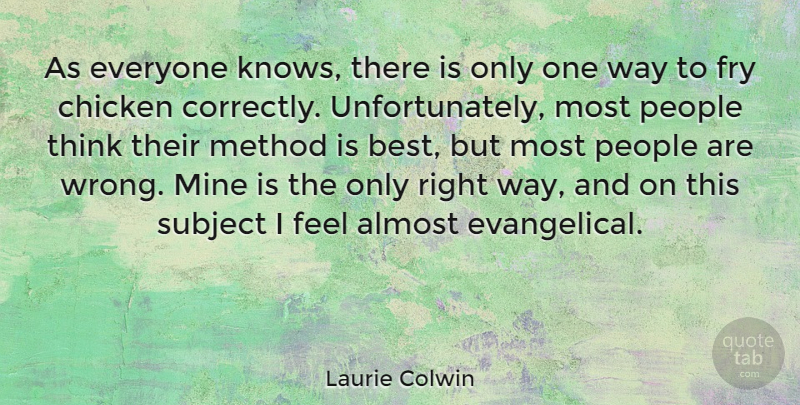 Laurie Colwin Quote About Almost, Best, Fry, Method, Mine: As Everyone Knows There Is...