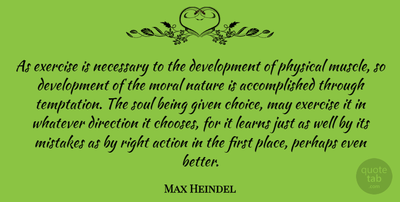 Max Heindel Quote About Action, Direction, Exercise, Given, Learns: As Exercise Is Necessary To...