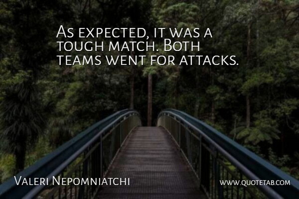 Valeri Nepomniatchi Quote About Both, Teams, Tough: As Expected It Was A...