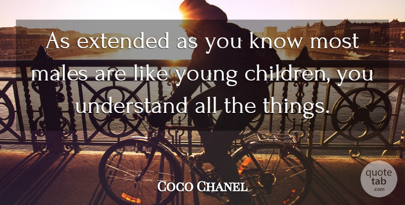 Coco Chanel Quote About Children, Males, Like You: As Extended As You Know...