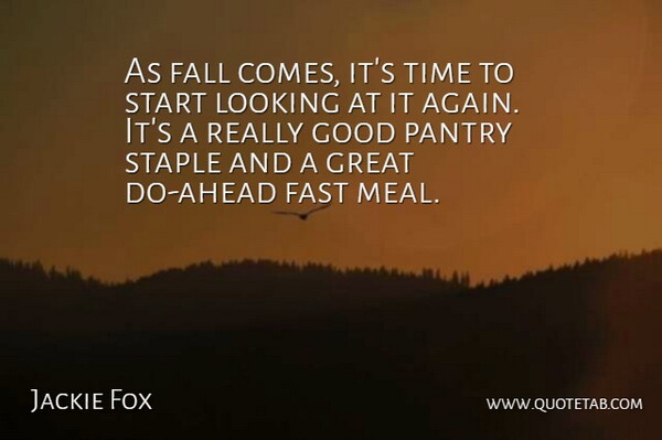 Jackie Fox Quote About Fall, Fast, Good, Great, Looking: As Fall Comes Its Time...