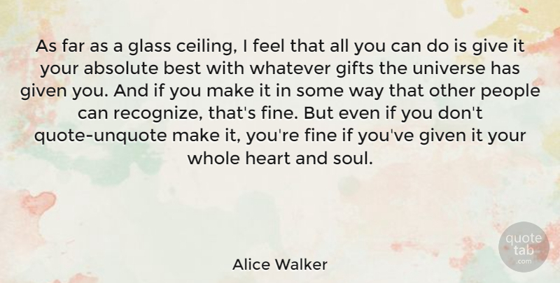 Alice Walker Quote About Absolute, Best, Far, Fine, Gifts: As Far As A Glass...