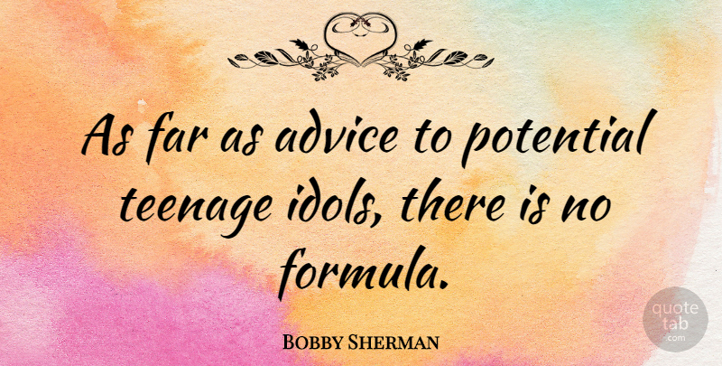 Bobby Sherman Quote About Teenage, Idols, Advice: As Far As Advice To...