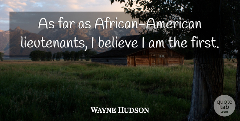 Wayne Hudson Quote About Believe, Far: As Far As African American...