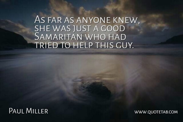 Paul Miller Quote About Anyone, Far, Good, Help, Tried: As Far As Anyone Knew...