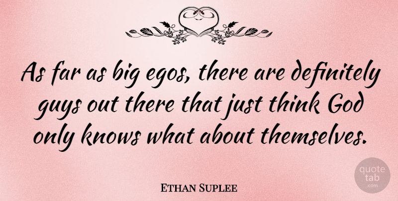 Ethan Suplee Quote About Thinking, Guy, Ego: As Far As Big Egos...