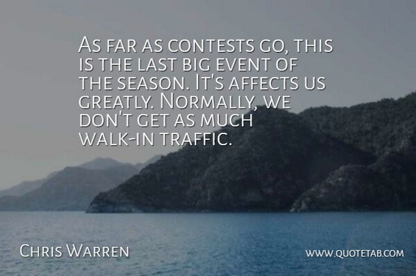 Chris Warren Quote About Affects, Contests, Event, Far, Last: As Far As Contests Go...
