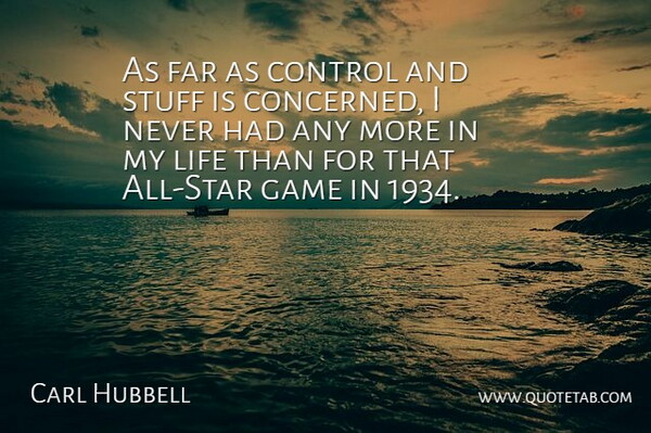 Carl Hubbell Quote About American Athlete, Far, Life, Stuff: As Far As Control And...
