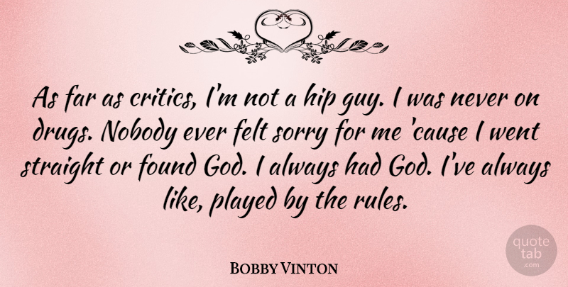 Bobby Vinton Quote About Sorry, Guy, Drug: As Far As Critics Im...