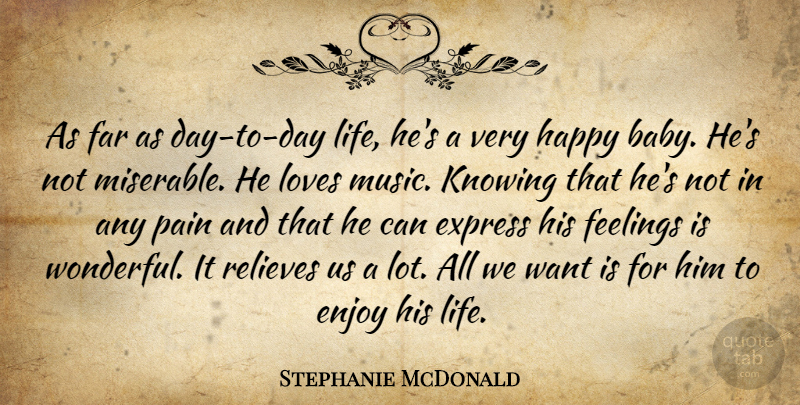 Stephanie McDonald Quote About Enjoy, Express, Far, Feelings, Happy: As Far As Day To...