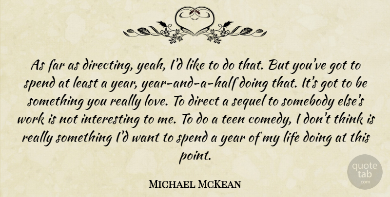 Michael McKean Quote About Direct, Far, Life, Sequel, Somebody: As Far As Directing Yeah...