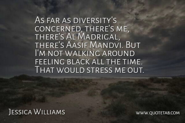 Jessica Williams Quote About Al, Black, Far, Feeling, Time: As Far As Diversitys Concerned...