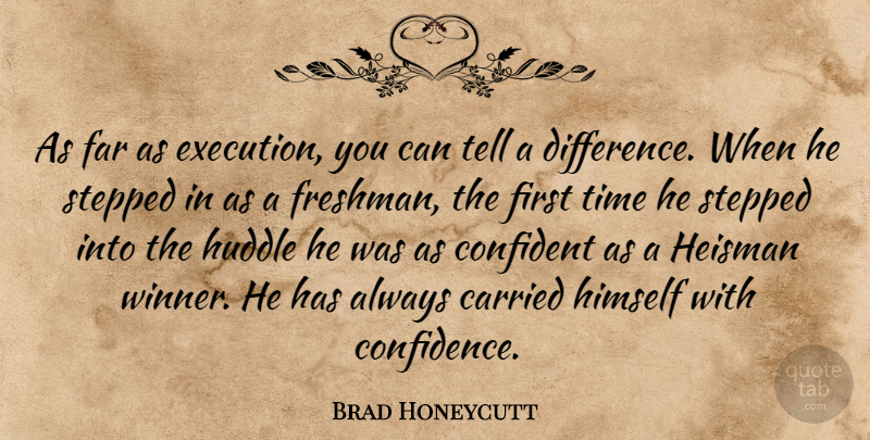 Brad Honeycutt Quote About Carried, Confident, Execution, Far, Himself: As Far As Execution You...
