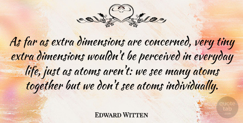 Edward Witten Quote About Teamwork, Everyday, Together: As Far As Extra Dimensions...
