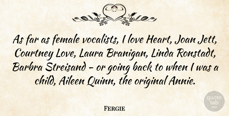 Fergie Quote About Children, Heart, Female: As Far As Female Vocalists...
