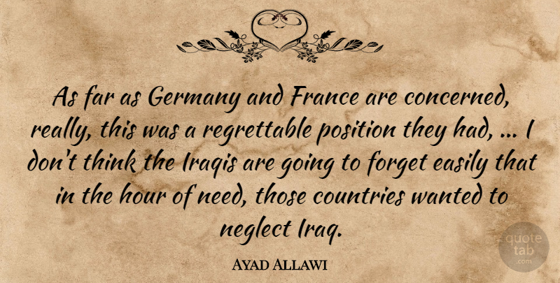 Ayad Allawi Quote About Countries, Easily, Far, Forget, France: As Far As Germany And...