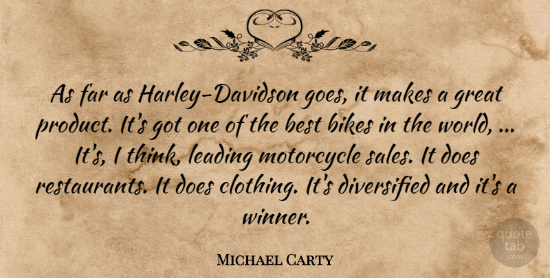 Michael Carty Quote About Best, Bikes, Far, Great, Leading: As Far As Harley Davidson...