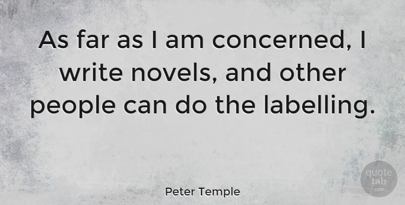 Peter Temple Quote About Writing, People, Novel: As Far As I Am...