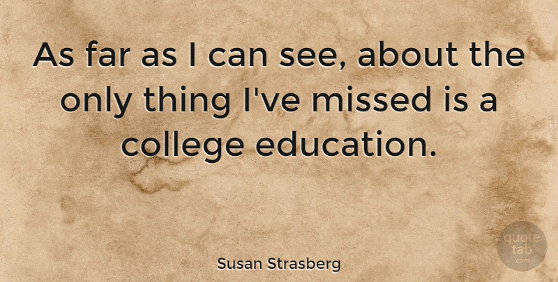 Susan Strasberg Quote About Education, Far: As Far As I Can...