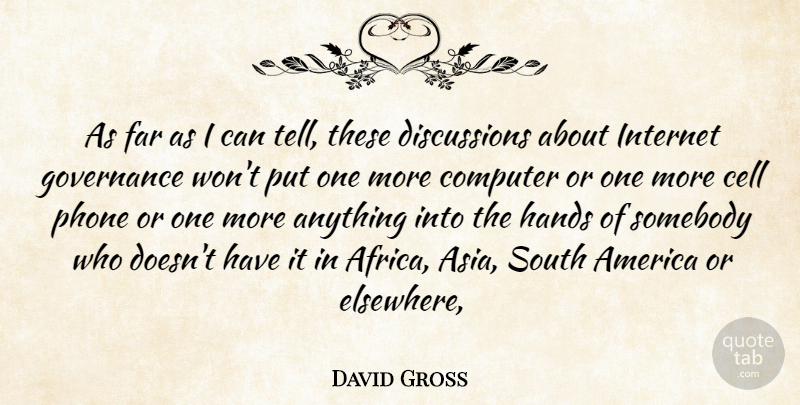 David Gross Quote About America, Cell, Computer, Far, Governance: As Far As I Can...