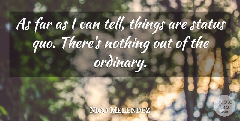 Nico Melendez Quote About Far, Status: As Far As I Can...