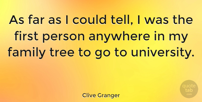 Clive Granger Quote About Anywhere, Family, Far: As Far As I Could...