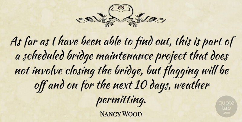 Nancy Wood Quote About Bridge, Closing, Far, Involve, Next: As Far As I Have...